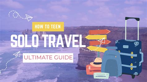 The Ultimate Guide To Teen Solo Travel .